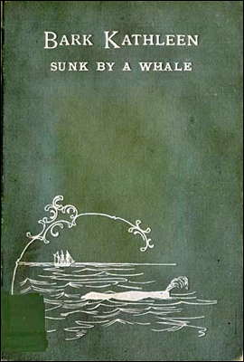 Bark Kathleen Sunk By A Whale
To Which is Added an Account of Two Like Occurrences, the Loss of Ships Ann Alexander and Essex