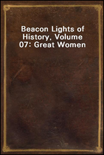 Beacon Lights of History, Volume 07