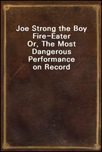 Joe Strong the Boy Fire-Eater
Or, The Most Dangerous Performance on Record