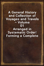 A General History and Collection of Voyages and Travels - Volume 01
Arranged in Systematic Order