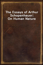The Essays of Arthur Schopenhauer; On Human Nature