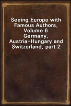 Seeing Europe with Famous Authors, Volume 6
Germany, Austria-Hungary and Switzerland, part 2