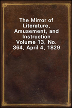 The Mirror of Literature, Amusement, and Instruction
Volume 13, No. 364, April 4, 1829