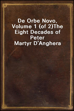 De Orbe Novo, Volume 1 (of 2)
The Eight Decades of Peter Martyr D'Anghera