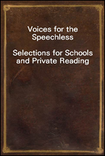 Voices for the Speechless
Selections for Schools and Private Reading