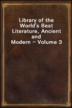 Library of the World`s Best Literature, Ancient and Modern - Volume 3