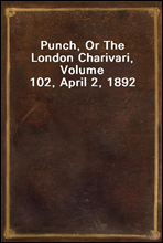 Punch, Or The London Charivari, Volume 102, April 2, 1892