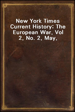 New York Times Current History; The European War, Vol 2, No. 2, May, 1915
April-September, 1915