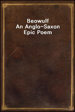 Beowulf
An Anglo-Saxon Epic Poem