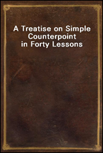 A Treatise on Simple Counterpoint in Forty Lessons