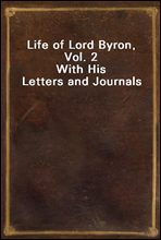 Life of Lord Byron, Vol. 2
With His Letters and Journals
