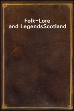 Folk-Lore and Legends
Scotland