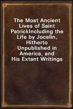 The Most Ancient Lives of Saint Patrick
Including the Life by Jocelin, Hitherto Unpublished in America, and His Extant Writings