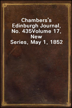 Chambers`s Edinburgh Journal, No. 435
Volume 17, New Series, May 1, 1852