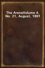 The Arena
Volume 4, No. 21, August, 1891