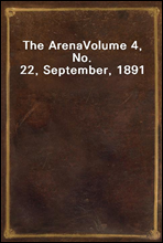 The Arena
Volume 4, No. 22, September, 1891