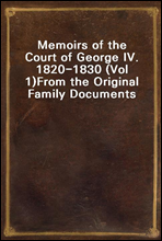 Memoirs of the Court of George IV. 1820-1830 (Vol 1)
From the Original Family Documents