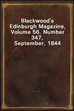 Blackwood's Edinburgh Magazine, Volume 56, Number 347, September, 1844