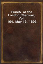 Punch, or the London Charivari, Vol. 104, May 13, 1893