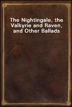 The Nightingale, the Valkyrie and Raven, and Other Ballads