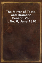 The Mirror of Taste, and Dramatic Censor, Vol. I, No. 6, June 1810
