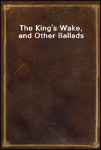 The King`s Wake, and Other Ballads