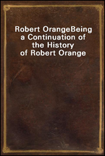 Robert Orange
Being a Continuation of the History of Robert Orange