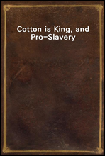 Cotton is King, and Pro-Slavery Arguments
Comprising the Writings of Hammond, Harper, Christy, Stringfellow, Hodge, Bledsoe, and Cartrwright on this Important Subject