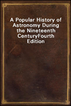 A Popular History of Astronomy During the Nineteenth Century
Fourth Edition
