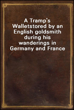 A Tramp`s Wallet
stored by an English goldsmith during his wanderings in Germany and France