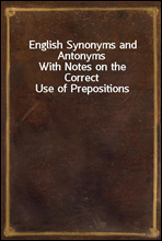 English Synonyms and Antonyms
With Notes on the Correct Use of Prepositions