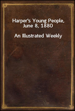 Harper's Young People, June 8, 1880
An Illustrated Weekly