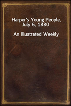 Harper`s Young People, July 6, 1880
An Illustrated Weekly