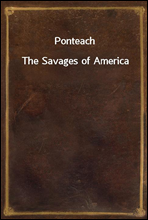 Ponteach
The Savages of America