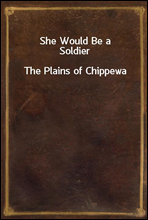She Would Be a Soldier
The Plains of Chippewa