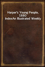 Harper`s Young People, 1880 Index
An Illustrated Weekly