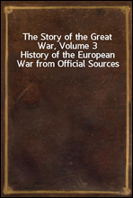 The Story of the Great War, Volume 3
History of the European War from Official Sources