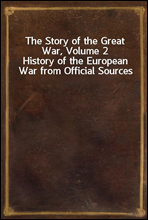 The Story of the Great War, Volume 2
History of the European War from Official Sources