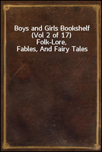 Boys and Girls Bookshelf (Vol 2 of 17)
Folk-Lore, Fables, And Fairy Tales