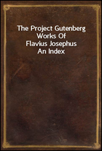 The Project Gutenberg Works Of Flavius Josephus
An Index