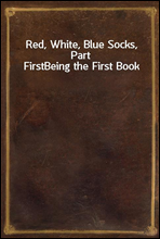 Red, White, Blue Socks, Part First
Being the First Book