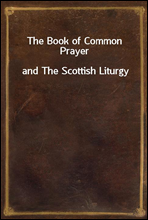 The Book of Common Prayer
and The Scottish Liturgy
