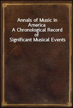 Annals of Music in America
A Chronological Record of Significant Musical Events