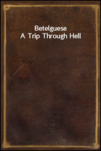Betelguese
A Trip Through Hell