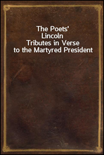 The Poets` Lincoln
Tributes in Verse to the Martyred President