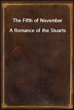 The Fifth of November
A Romance of the Stuarts