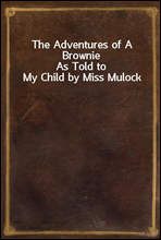 The Adventures of A Brownie
As Told to My Child by Miss Mulock