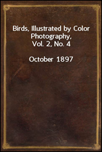 Birds, Illustrated by Color Photography, Vol. 2, No. 4
October, 1897