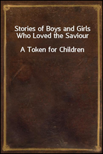Stories of Boys and Girls Who Loved the Saviour
A Token for Children
