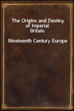The Origins and Destiny of Imperial Britain
Nineteenth Century Europe